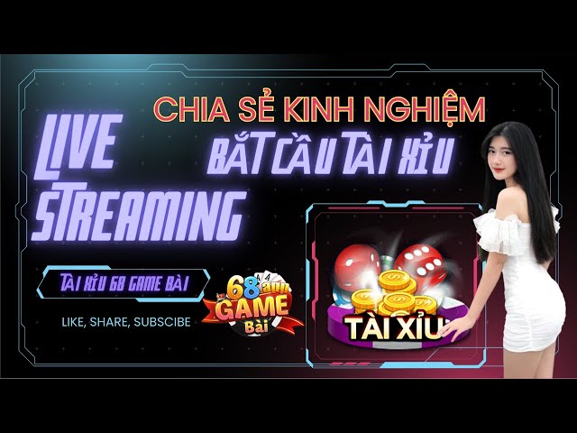 Livestream hướng dẫn bắt cầu tài xỉu 68 game bài - Tặng code không giới hạn